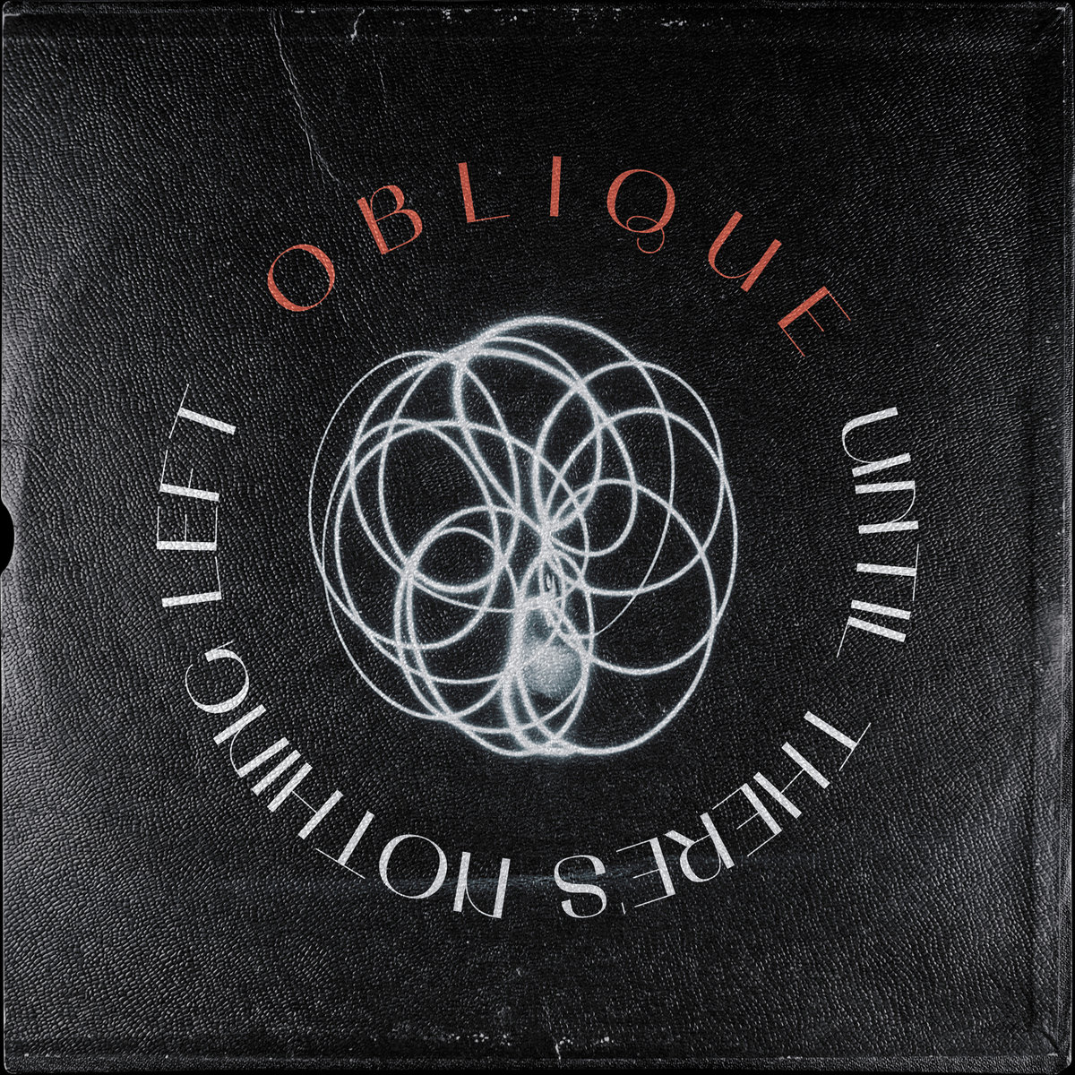 Disco de Oblique, Until There's Nothing Left